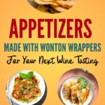 Appetizers Made with Wonton Wrappers | Appetizers Made with Wonton Wrappers For Your Next Wine Tasting | Wine Tasting Food Ideas | Appetizers For Your Wine Tasting | Food and Wine Combinations You Need to Try #Appetizers #WontonWrappers #WontonAppetizers #WineTasting #Wine