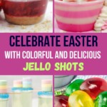 Celebrate Easter with Colorful and Delicious Jello Shots | Jello Shots Perfect for Easter | Easter jello shots | Colorful shots perfect for Spring and Easter | Spring Jello Shots | Delicious must try jello shot recipes #Easter #JelloShots #Recipes #EasterJelloShots #EasterRecipes #Colorful