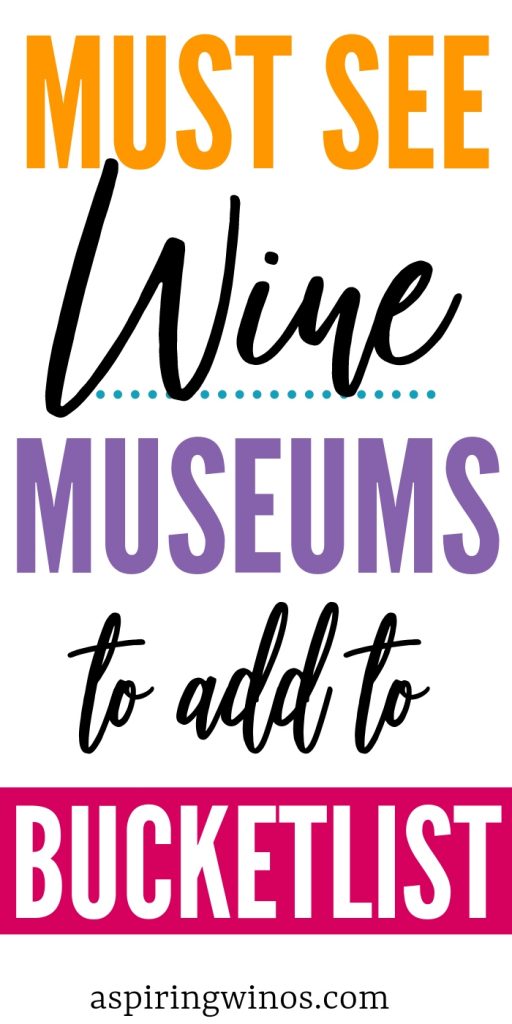 5 Wine Museums you Must Visit on Your Bucket List Aspiring Winos