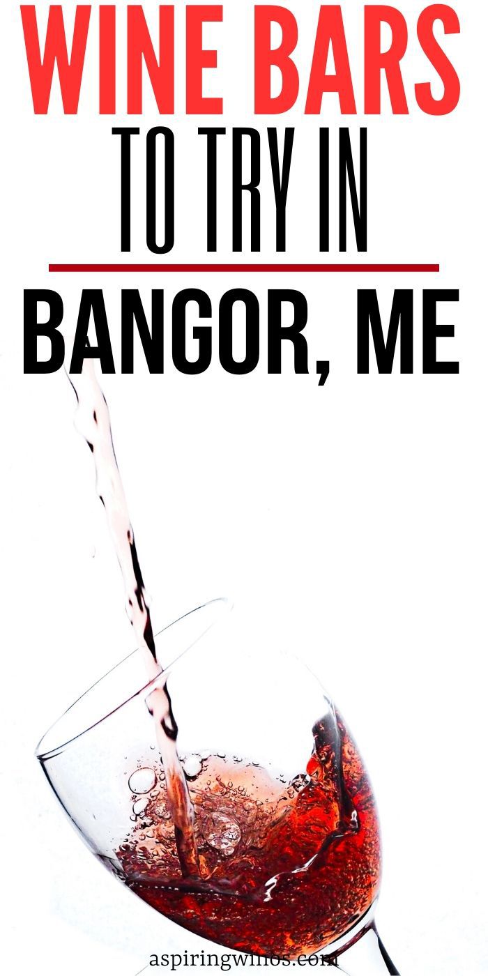Wine Destinations to Try in Bangor, Maine Aspiring Winos