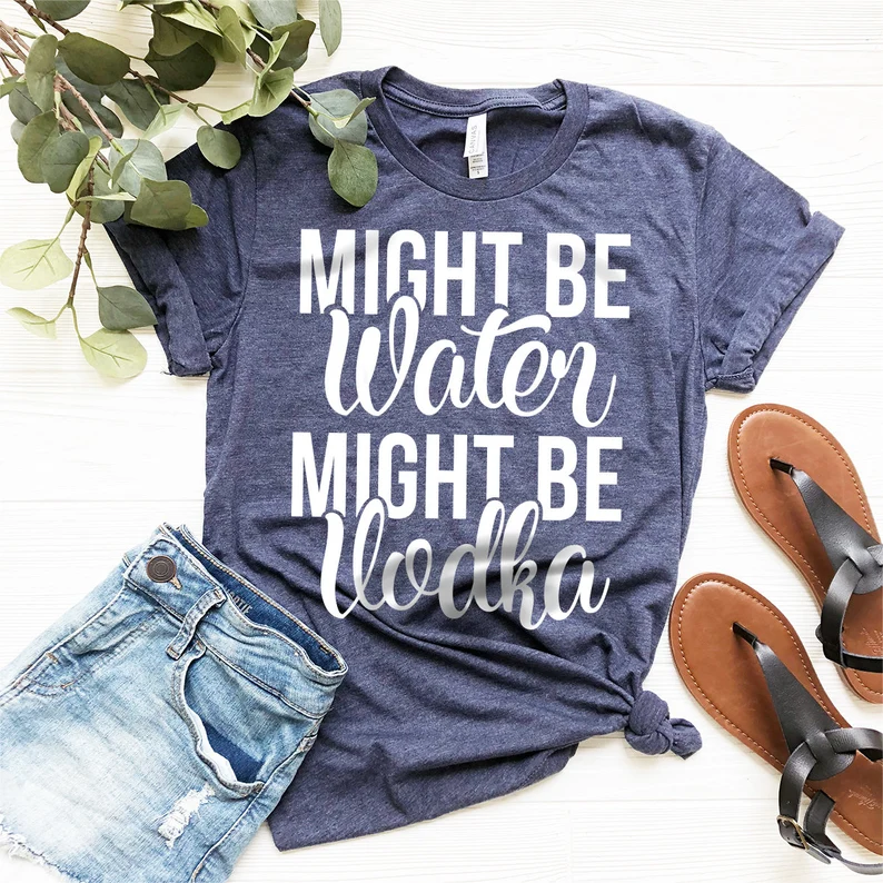 Might Be Water Might Be Vodka Shirt
