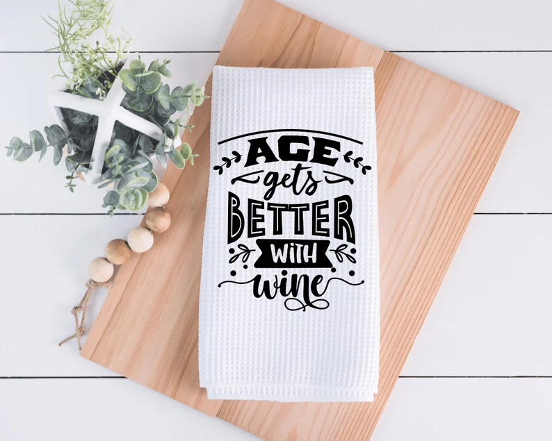 Age Gets Better With Wine - Wine Kitchen Towel 