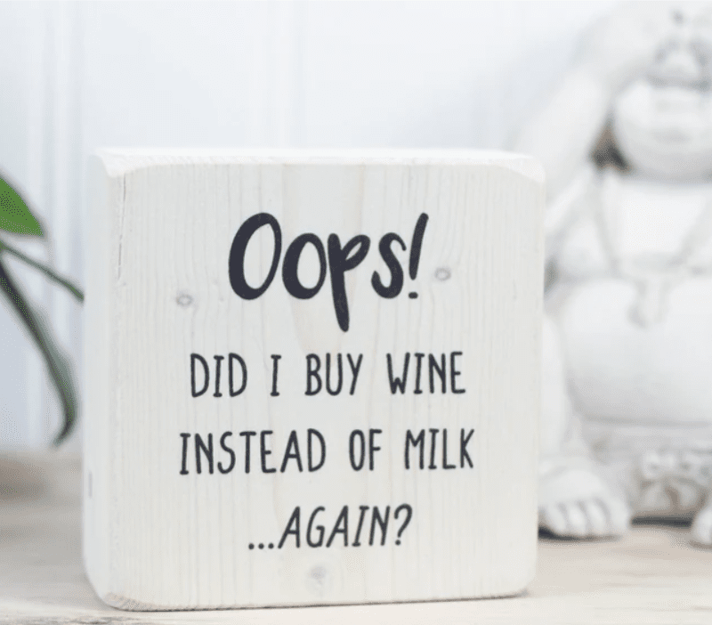 Oops did I buy wine instead of milk wooden block sign 